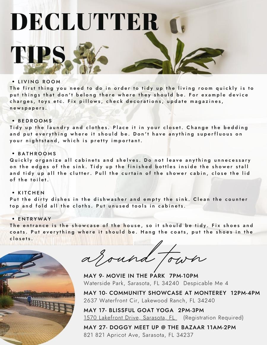 Declutter Tips by room: Living Room, Bedrooms, Bathrooms, Kitchen, Entryway. Plus Around Town May events: May 9 Movie in the Park 7-10pm at Waterside Park Sarasota, May 10 Community Showcase at Monterey 12-4pm at 2637 Waterfront Cir LWR, May 17 Blissful Goat Yoga 2-3pm at 1570 Lakefront Drive Sarasota, May 27 Doggy Meet Up at The Bazaar 11am-2pm at 821 Apricot Ave Sarasota.